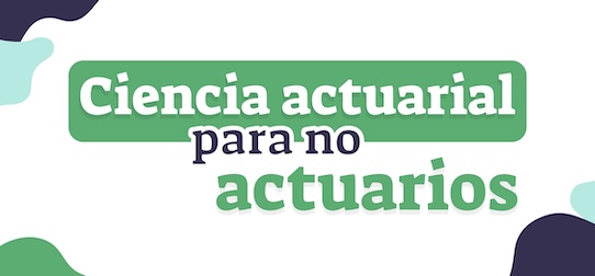 Ciencia actuarial para no actuarios