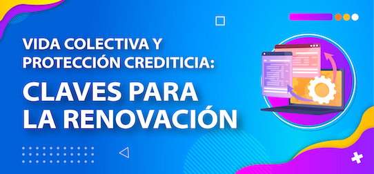 Vida colectiva y protección crediticia: Claves para la renovación
